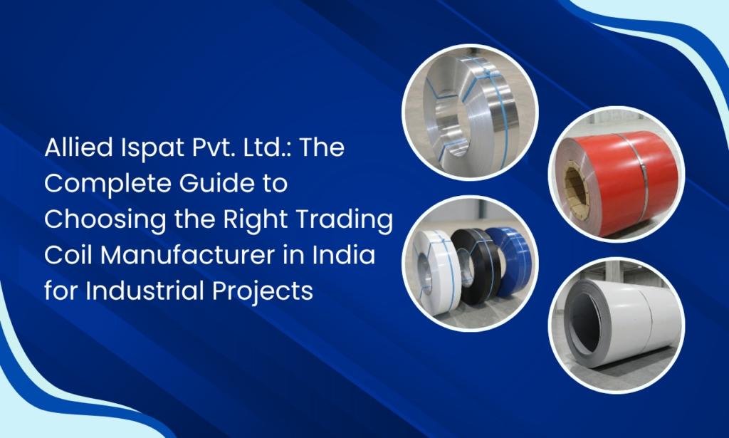 Allied Ispat Pvt. Ltd.: Your Trusted Trading Coil Manufacturer in India for High-Performance Industrial Solutions