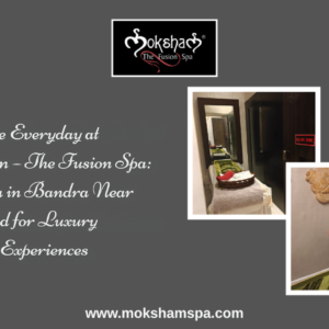 Moksham – The Fusion Spa Best Spa in Bandra Near Hill Road