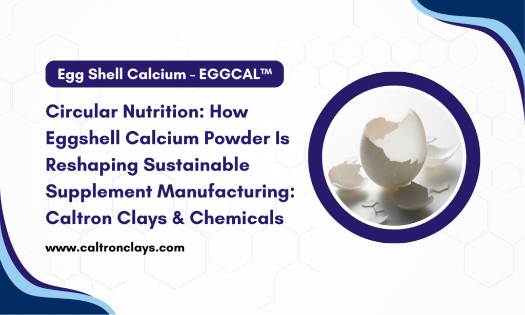 Caltron Clays & Chemicals: Trusted Eggshell Calcium Powder Manufacturer in India for Modern Nutraceuticals