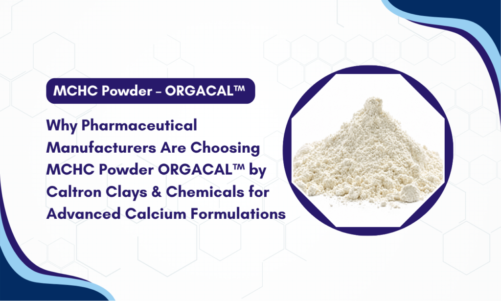 Pharmaceutical Manufacturers Are Choosing MCHC Powder ORGACAL™ by Caltron Clays & Chemicals for Advanced Calcium Formulations | MCHC powder bulk supplier in India