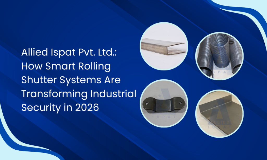 Allied Ispat Pvt. Ltd.: Rolling Shutter Parts Manufacturer in India Transforming Industrial Access in 2026