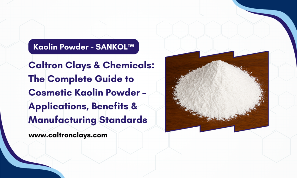 Caltron Clays & Chemicals: Leading Kaolin Powder Manufacturer in India for Cosmetic Formulations
