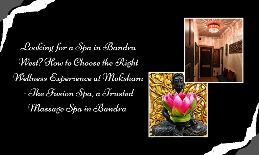 Moksham - The Fusion Spa: Best Spa in Bandra for Authentic Thai, Swedish and Balinese Massage