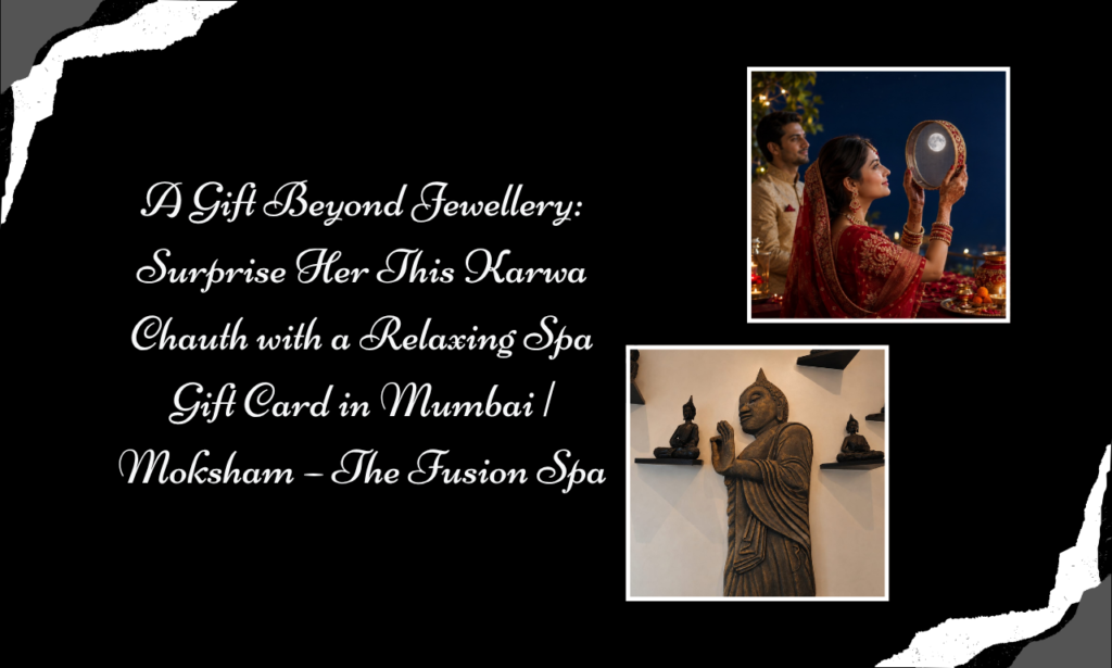 Moksham – The Fusion Spa: A Thoughtful Festival Gift Voucher in Mumbai for Karwa Chauth