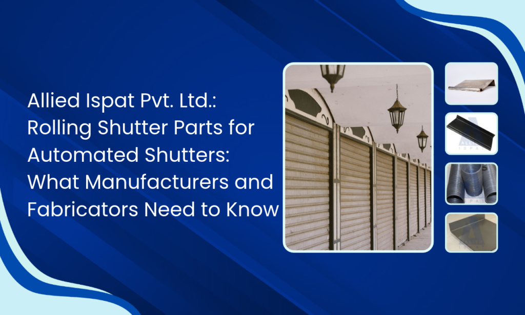 Allied Ispat Pvt. Ltd.: How the Right Rolling Shutter Parts Improve Automated Shutter Performance