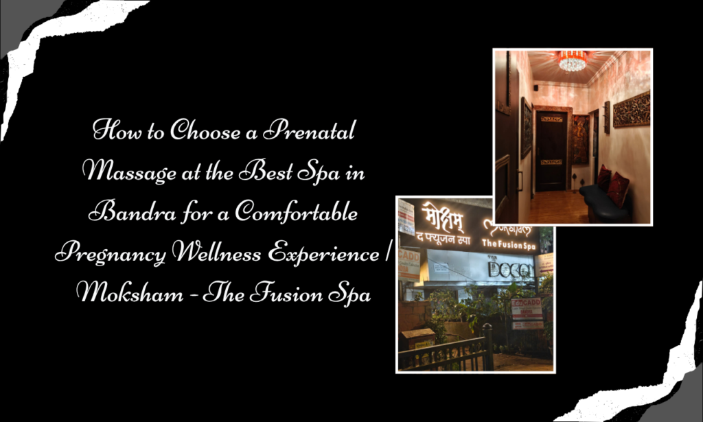 Moksham - The Fusion Spa: Best Spa in Bandra for Prenatal Massage and Pregnancy Wellness