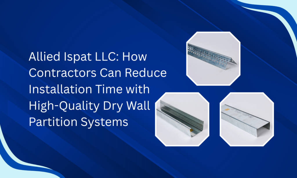 Reduce Installation Time with Allied Ispat LLC – Leading Dry Wall Partition System Manufacturer in UAE