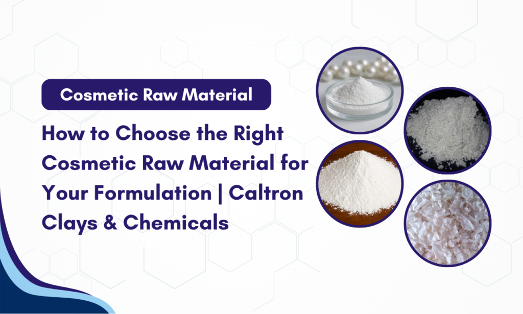 Choosing the Right Cosmetic Raw Material for Every Formulation | Caltron Clays & Chemicals