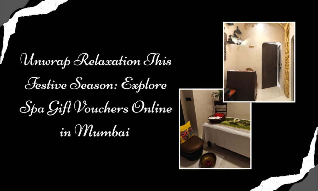 From Festive Celebrations to Peaceful Moments: Discover Spa Gift Vouchers Mumbai at Moksham – The Fusion Spa
