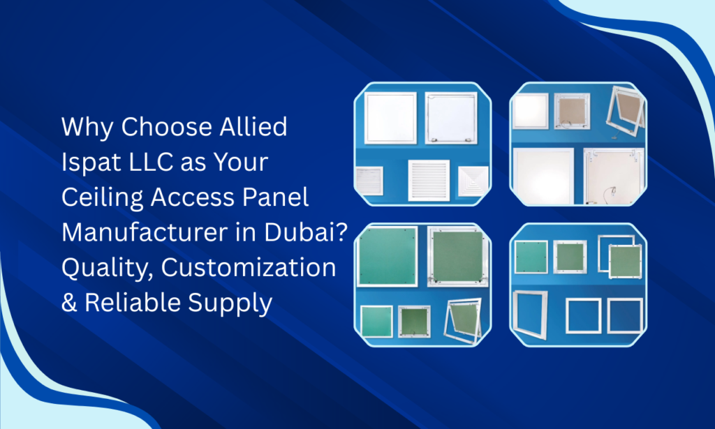 Allied Ispat LLC: Ceiling Access Panel Manufacturer in UAE for Modern Construction Projects